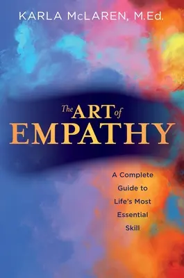 Sztuka empatii: Kompletny przewodnik po najważniejszej umiejętności życia - The Art of Empathy: A Complete Guide to Life's Most Essential Skill