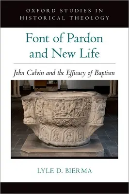 Fontanna ułaskawienia i nowego życia: Jan Kalwin i skuteczność chrztu - Font of Pardon and New Life: John Calvin and the Efficacy of Baptism