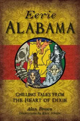 Eerie Alabama: Mrożące krew w żyłach opowieści z serca Dixie - Eerie Alabama: Chilling Tales from the Heart of Dixie