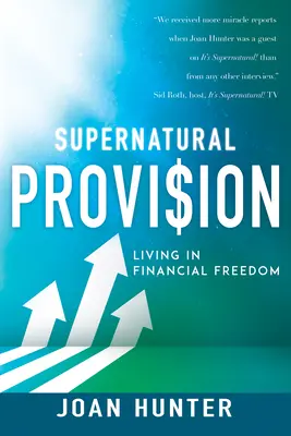 Nadprzyrodzone zaopatrzenie: Życie w finansowej wolności - Supernatural Provision: Living in Financial Freedom