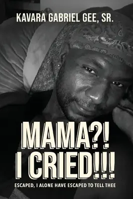 Mamo?! Płakałem!!! Uciekłem, tylko ja uciekłem, by ci powiedzieć - Mama?! I Cried!!!: Escaped, I Alone Have Escaped To Tell Thee