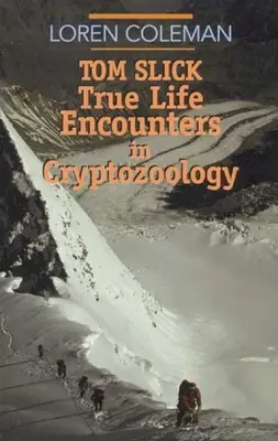 Tom Slick: Prawdziwe spotkania w kryptozoologii - Tom Slick: True Life Encounters in Cryptozoology