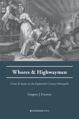 Dziwki i rozbójnicy: Przestępczość i sprawiedliwość w osiemnastowiecznej metropolii - Whores and Highwaymen: Crime and Justice in the Eighteenth-Century Metropolis