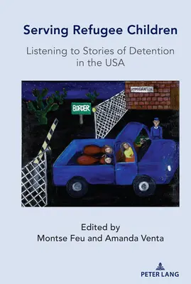 Służąc dzieciom uchodźców; Słuchając opowieści o zatrzymaniach w USA - Serving Refugee Children; Listening to Stories of Detention in the USA