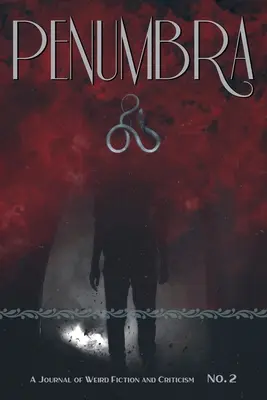 Penumbra nr 2 (2021): Dziennik dziwnej fikcji i krytyki - Penumbra No. 2 (2021): A Journal of Weird Fiction and Criticism