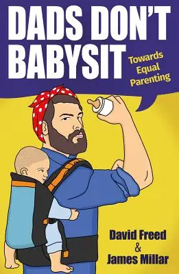 Tatusiowie nie opiekują się dziećmi - w kierunku równego rodzicielstwa - Dads Don't Babysit - Towards Equal Parenting