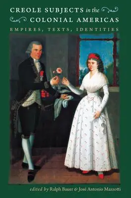 Podmioty kreolskie w Amerykach kolonialnych: Imperia, teksty, tożsamości - Creole Subjects in the Colonial Americas: Empires, Texts, Identities