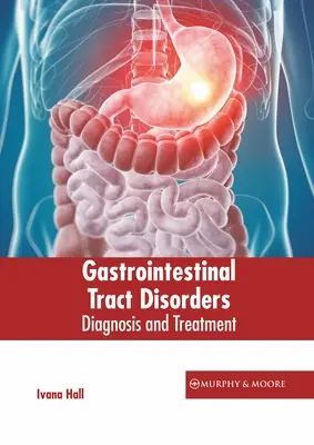 Zaburzenia przewodu pokarmowego: Diagnoza i leczenie - Gastrointestinal Tract Disorders: Diagnosis and Treatment