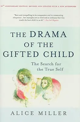 Dramat uzdolnionego dziecka: Poszukiwanie prawdziwego ja - The Drama of the Gifted Child: The Search for the True Self