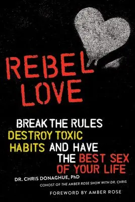 Rebel Love: Złam zasady, zniszcz toksyczne nawyki i ciesz się najlepszym seksem w swoim życiu - Rebel Love: Break the Rules, Destroy Toxic Habits, and Have the Best Sex of Your Life