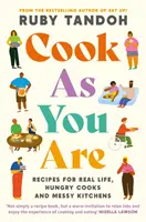 Gotuj jak chcesz - przepisy na prawdziwe życie, głodni kucharze i bałagan w kuchni - Cook As You Are - Recipes for Real Life, Hungry Cooks and Messy Kitchens