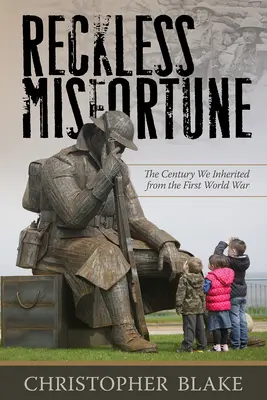 Reckless Misfortune: Stulecie, które odziedziczyliśmy po pierwszej wojnie światowej - Reckless Misfortune: The Century We Inherited from the First World War