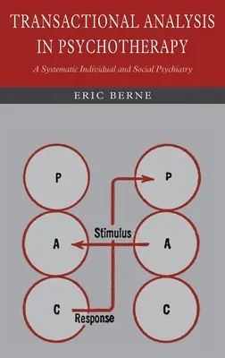 Analiza transakcyjna w psychoterapii: Systematyczna psychiatria indywidualna i społeczna - Transactional Analysis in Psychotherapy: A Systematic Individual and Social Psychiatry