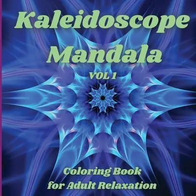 Kalejdoskop Mandala - Kolorowanka dla dorosłych: Idealny pomysł na prezent Stress Relieving Mandala Designs for Adults Relaxation Amazing Mandala Co - Kaleidoscope Mandala - Coloring Book for Adult Relaxation: Perfect Gift Idea Stress Relieving Mandala Designs for Adults Relaxation Amazing Mandala Co