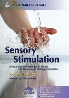 Stymulacja sensoryczna: Zajęcia sensoryczne dla osób z niepełnosprawnością ruchową i wieloraką niepełnosprawnością - Sensory Stimulation: Sensory-Focused Activities for People with Physical and Multiple Disabilities