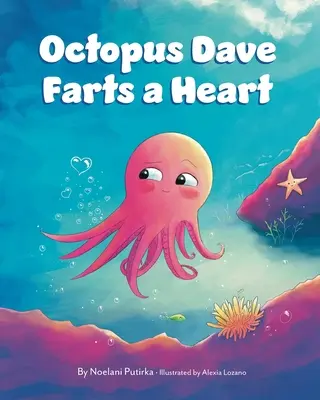 Ośmiornica Dave pierdzi sercem: Książka dla dzieci o empatii i akceptowaniu różnic - Octopus Dave Farts a Heart: A Children's Book About Empathy and Embracing Differences