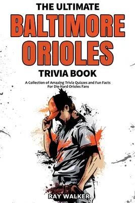 The Ultimate Baltimore Orioles Trivia Book: Kolekcja niesamowitych quizów i zabawnych faktów dla zagorzałych fanów Orioles! - The Ultimate Baltimore Orioles Trivia Book: A Collection of Amazing Trivia Quizzes and Fun Facts for Die-Hard Orioles Fans!