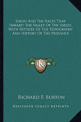 Sindh i rasy zamieszkujące dolinę Indusu; z uwagami na temat topografii i historii prowincji - Sindh And The Races That Inhabit The Valley Of The Indus; With Notices Of The Topography And History Of The Province