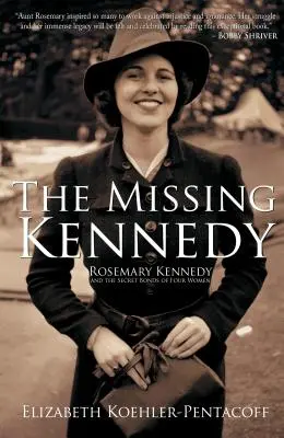 The Missing Kennedy: Rosemary Kennedy i sekretne więzi czterech kobiet - The Missing Kennedy: Rosemary Kennedy and the Secret Bonds of Four Women