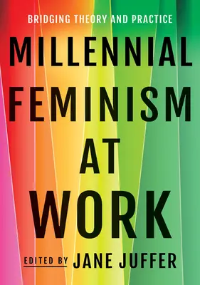 Feminizm millenialsów w pracy: łączenie teorii z praktyką - Millennial Feminism at Work: Bridging Theory and Practice