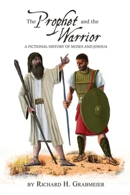 Prorok i wojownik: Fikcyjna historia Mojżesza i Jozuego - The Prophet and the Warrior: A Fictional History of Moses and Joshua