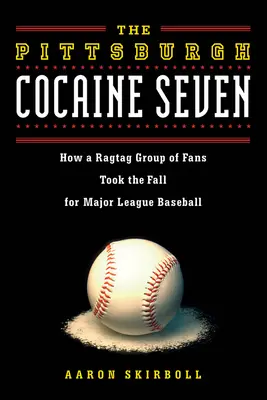 Kokainowa Siódemka z Pittsburgha: Jak grupa fanów z Pittsburgha spadła na Major League Baseball - The Pittsburgh Cocaine Seven: How a Ragtag Group of Fans Took the Fall for Major League Baseball