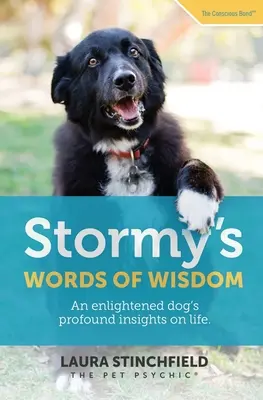 Słowa mądrości Stormy'ego: Głębokie spostrzeżenia oświeconego psa na temat życia - Stormy's Words of Wisdom: An enlightened dog's profound insights on life