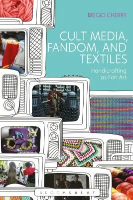 Kultowe media, fandom i tekstylia: Rękodzieło jako sztuka fanowska - Cult Media, Fandom, and Textiles: Handicrafting as Fan Art