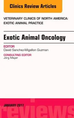 Onkologia zwierząt egzotycznych, wydanie Veterinary Clinics of North America: Praktyka zwierząt egzotycznych, 20 - Exotic Animal Oncology, an Issue of Veterinary Clinics of North America: Exotic Animal Practice, 20