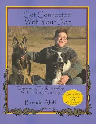 Nawiąż więź ze swoim psem: Podkreślanie relacji podczas szkolenia psa [z DVD] - Get Connected with Your Dog: Emphasizing the Relationship While Training Your Dog [With DVD]