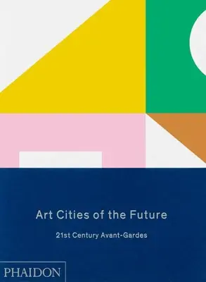 Miasta sztuki przyszłości: awangardy XXI wieku - Art Cities of the Future: 21st Century Avant-Gardes