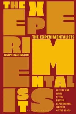 The Experimentalists: Życie i czasy brytyjskich pisarzy eksperymentalnych z lat 1960. - The Experimentalists: The Life and Times of the British Experimental Writers of the 1960s