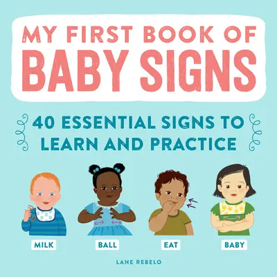 My First Book of Baby Signs: 40 podstawowych znaków do nauki i ćwiczenia - My First Book of Baby Signs: 40 Essential Signs to Learn and Practice