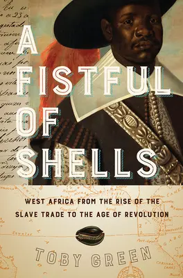 Garść muszelek: Afryka Zachodnia od powstania handlu niewolnikami do epoki rewolucji - A Fistful of Shells: West Africa from the Rise of the Slave Trade to the Age of Revolution