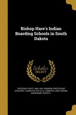 Indiańskie szkoły z internatem biskupa Hare'a w Południowej Dakocie - Bishop Hare's Indian Boarding Schools in South Dakota