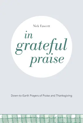 Wdzięczna chwała: Przyziemne modlitwy uwielbienia i dziękczynienia - In Grateful Praise: Down-to-Earth Prayers of Praise and Thanksgiving