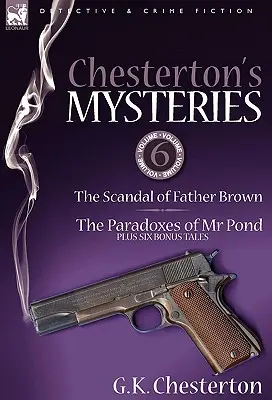 Tajemnice Chestertona: 6 - Skandal księdza Browna, Paradoksy Pana Stawu plus sześć bonusowych opowieści - Chesterton's Mysteries: 6-The Scandal of Father Brown, the Paradoxes of MR Pond Plus Six Bonus Tales