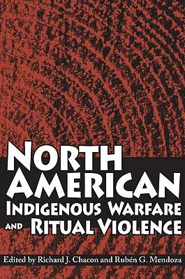 Wojna i przemoc rytualna rdzennych mieszkańców Ameryki Północnej - North American Indigenous Warfare and Ritual Violence