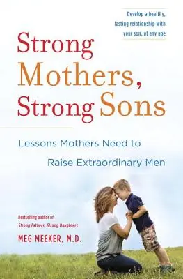 Silne matki, silni synowie: Lekcje, których potrzebują matki, by wychować niezwykłych mężczyzn - Strong Mothers, Strong Sons: Lessons Mothers Need to Raise Extraordinary Men