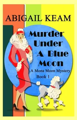 Morderstwo pod Błękitnym Księżycem: A 1930s Mona Moon Mystery Book 1 - Murder Under A Blue Moon: A 1930s Mona Moon Mystery Book 1