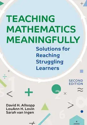 Sensowne nauczanie matematyki, 2e: Rozwiązania dla uczniów zmagających się z trudnościami, wydanie drugie - Teaching Mathematics Meaningfully, 2e: Solutions for Reaching Struggling Learners, Second Edition