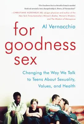 Seks dla dobra: Zmiana sposobu, w jaki rozmawiamy z nastolatkami o seksualności, wartościach i zdrowiu - For Goodness Sex: Changing the Way We Talk to Teens about Sexuality, Values, and Health