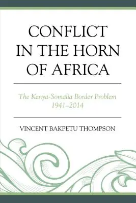 Konflikt w Rogu Afryki: Problem granicy kenijsko-somalijskiej w latach 1941-2014 - Conflict in the Horn of Africa: The Kenya-Somalia Border Problem 1941-2014