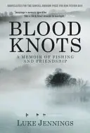 Węzły krwi - o ojcach, przyjaźni i wędkarstwie (Jennings Luke (Author)) - Blood Knots - Of Fathers, Friendship and Fishing (Jennings Luke (Author))