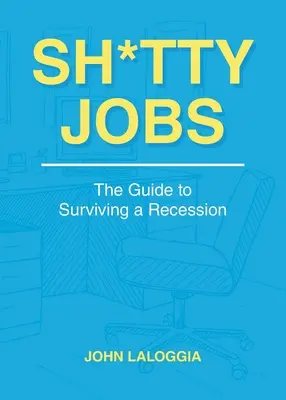 Sh*tty Jobs: Przewodnik po przetrwaniu recesji - Sh*tty Jobs: The Guide to Surviving a Recession