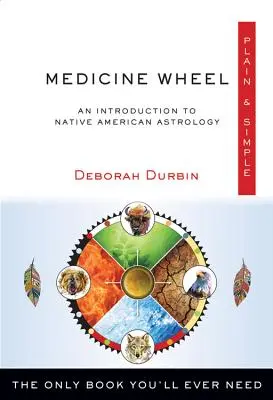 Medicine Wheel Plain & Simple: Jedyna książka, jakiej kiedykolwiek będziesz potrzebować - Medicine Wheel Plain & Simple: The Only Book You'll Ever Need