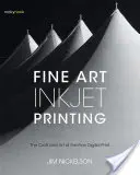 Fine Art Inkjet Printing: Rzemiosło i sztuka doskonałego druku cyfrowego - Fine Art Inkjet Printing: The Craft and Art of the Fine Digital Print