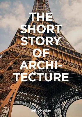 Krótka historia architektury: Kieszonkowy przewodnik po kluczowych stylach, budynkach, elementach i materiałach (wprowadzenie do historii architektury, przewodnik po architekturze) - The Short Story of Architecture: A Pocket Guide to Key Styles, Buildings, Elements & Materials (Architectural History Introduction, a Guide to Archite