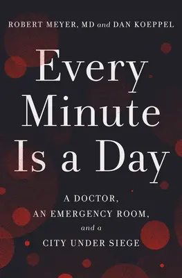 Każda minuta to dzień: Lekarz, pogotowie ratunkowe i miasto w stanie oblężenia - Every Minute Is a Day: A Doctor, an Emergency Room, and a City Under Siege