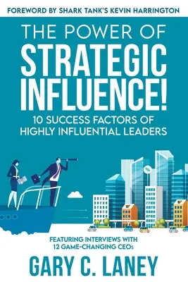 Siła strategicznego wpływu! 10 czynników sukcesu wysoce wpływowych liderów - The Power of Strategic Influence!: 10 Success Factors of Highly Influential Leaders